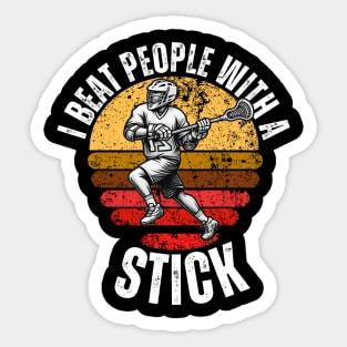 I Beat People With a Stick Lacrosse Sticker